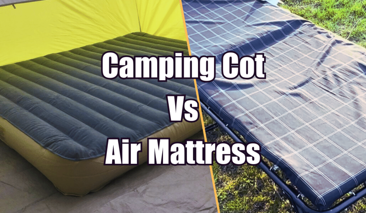 Camping Cot vs Air Mattress: Which one is the Better Option?