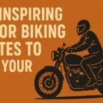 Inspiring Motor Biking Quotes to Fuel Your Ride